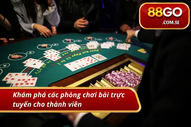 Những phòng chơi game bài dành cho khả năng của từng bet thủ
