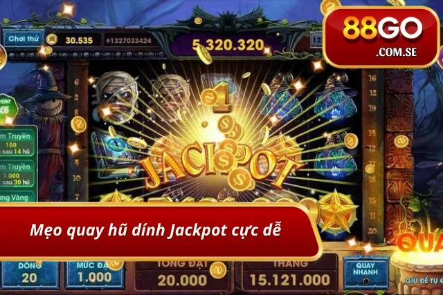 Mẹo quay dính jackpot cùng 88GO